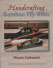 Книга Handcrafting Bamboo Fly Rods, Wayne Cattanach